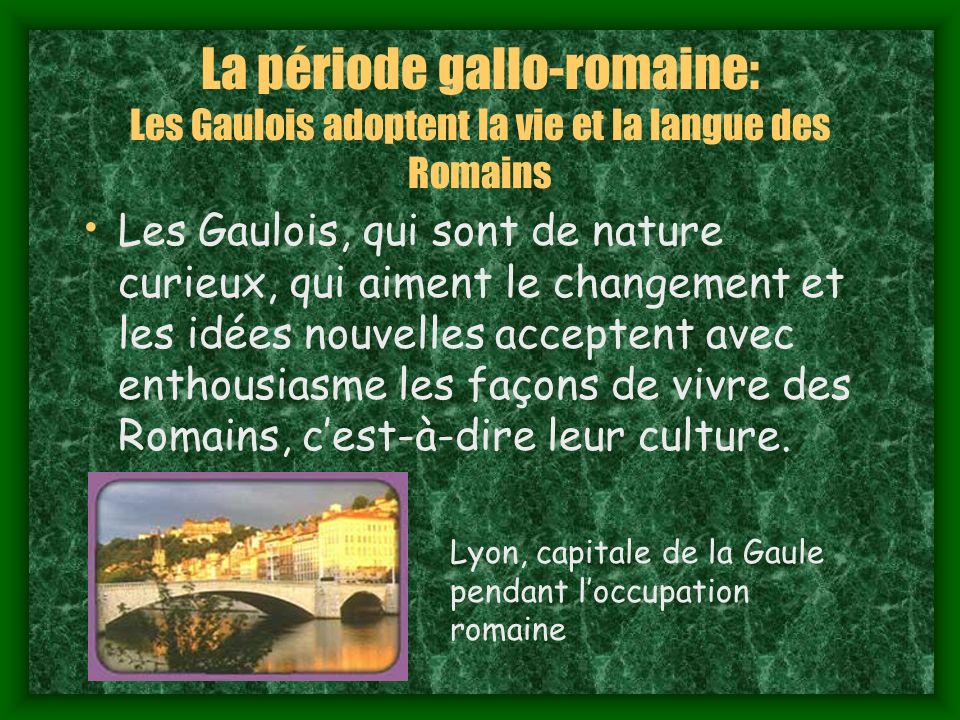 La période gallo-romaine: Les Gaulois adoptent la vie et la langue des Romains