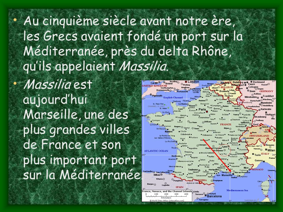 Au cinquième siècle avant notre ère, les Grecs avaient fondé un port sur la Méditerranée, près du delta Rhône, qu’ils appelaient Massilia.