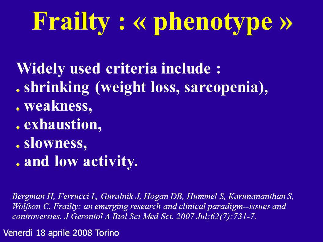 Frailty : « phenotype » Widely used criteria include :