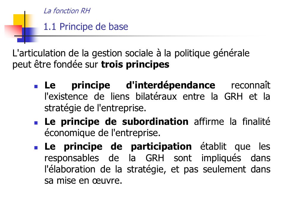 La fonction RH 1.1 Principe de base. L articulation de la gestion sociale à la politique générale peut être fondée sur trois principes.