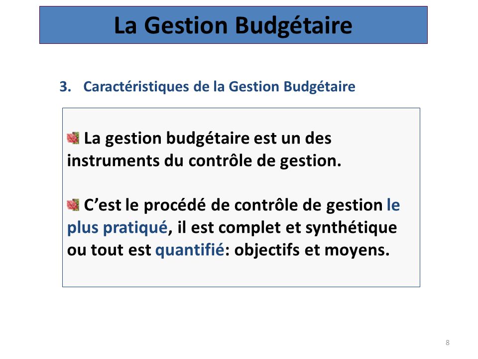 La Gestion Budgétaire Caractéristiques de la Gestion Budgétaire. La gestion budgétaire est un des instruments du contrôle de gestion.