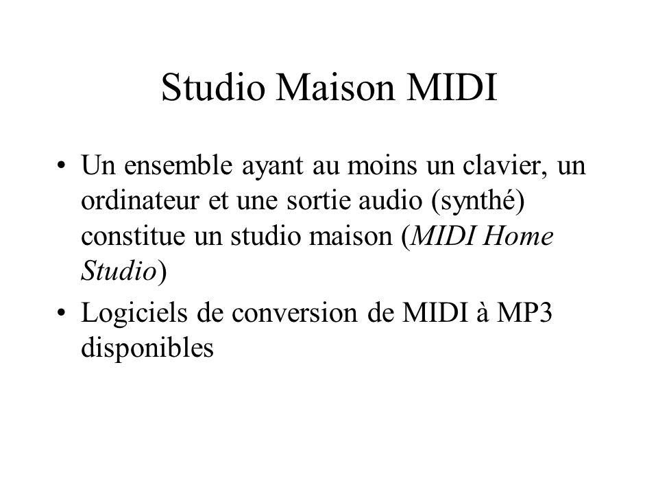 Studio Maison MIDI Un ensemble ayant au moins un clavier, un ordinateur et une sortie audio (synthé) constitue un studio maison (MIDI Home Studio)