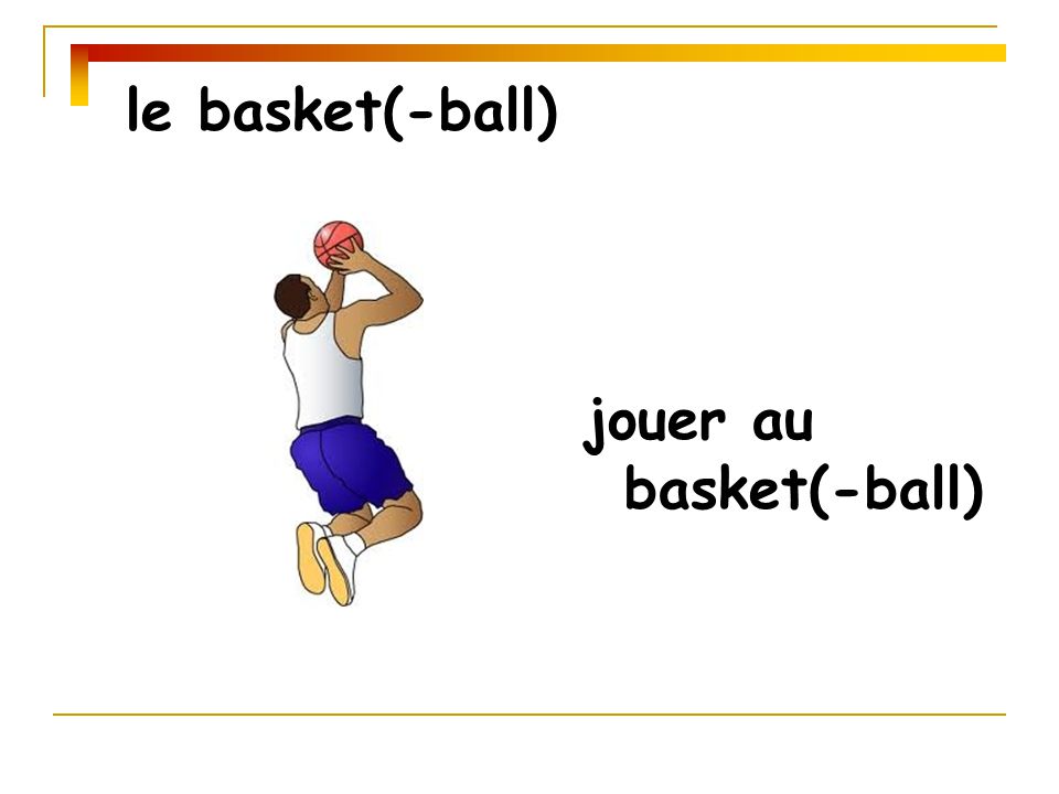 le basket(-ball) jouer au basket(-ball)
