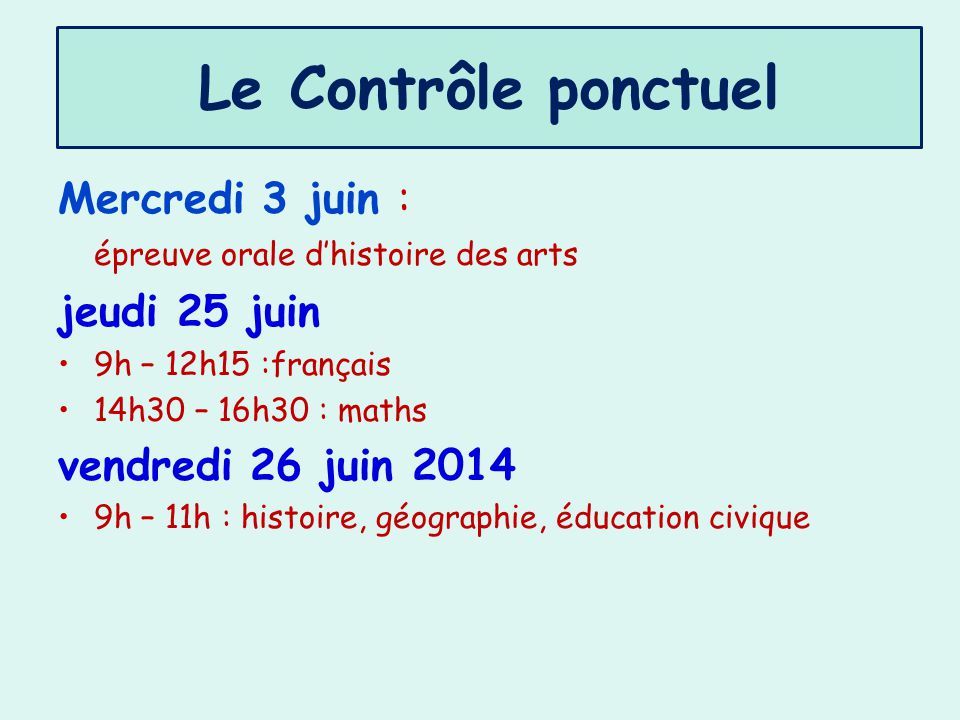 Le Contrôle ponctuel Mercredi 3 juin : épreuve orale d’histoire des arts. jeudi 25 juin. 9h – 12h15 :français.