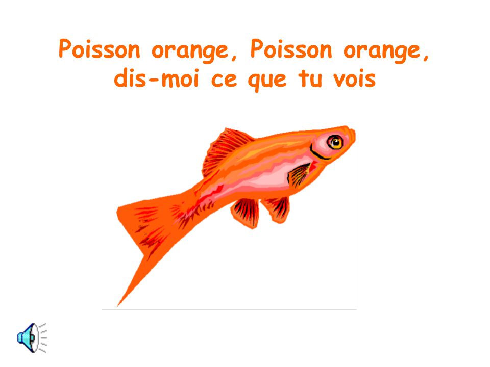 Poisson orange, Poisson orange, dis-moi ce que tu vois