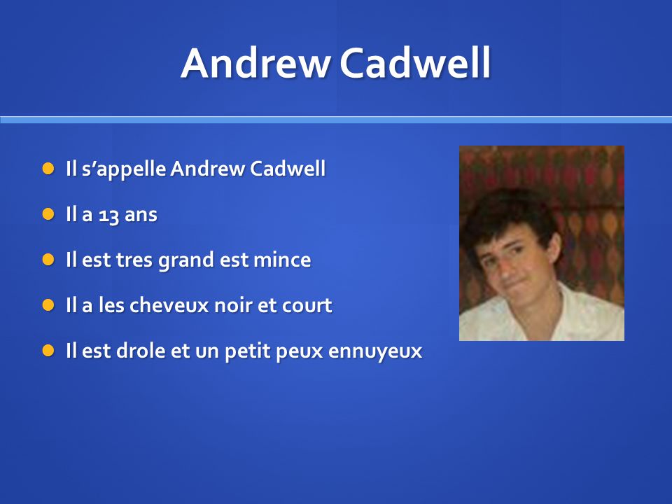 Andrew Cadwell Il s’appelle Andrew Cadwell Il a 13 ans