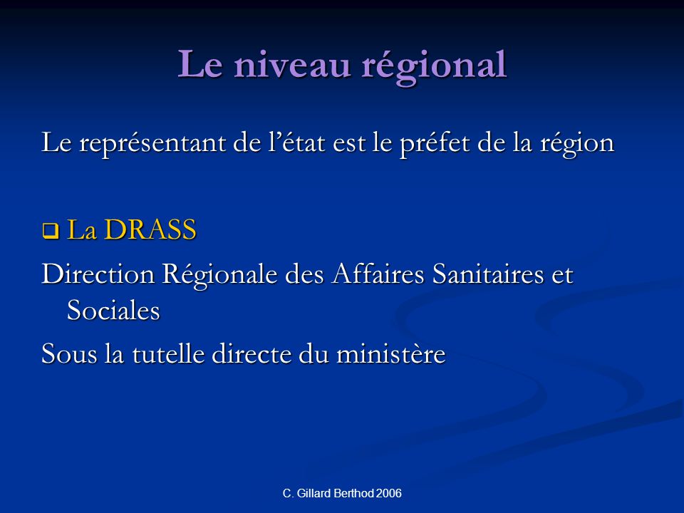 Le niveau régional Le représentant de l’état est le préfet de la région. La DRASS. Direction Régionale des Affaires Sanitaires et Sociales.