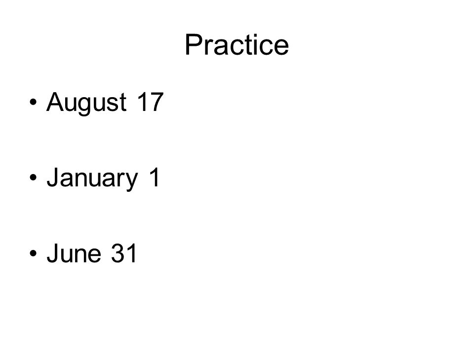 Practice August 17 January 1 June 31