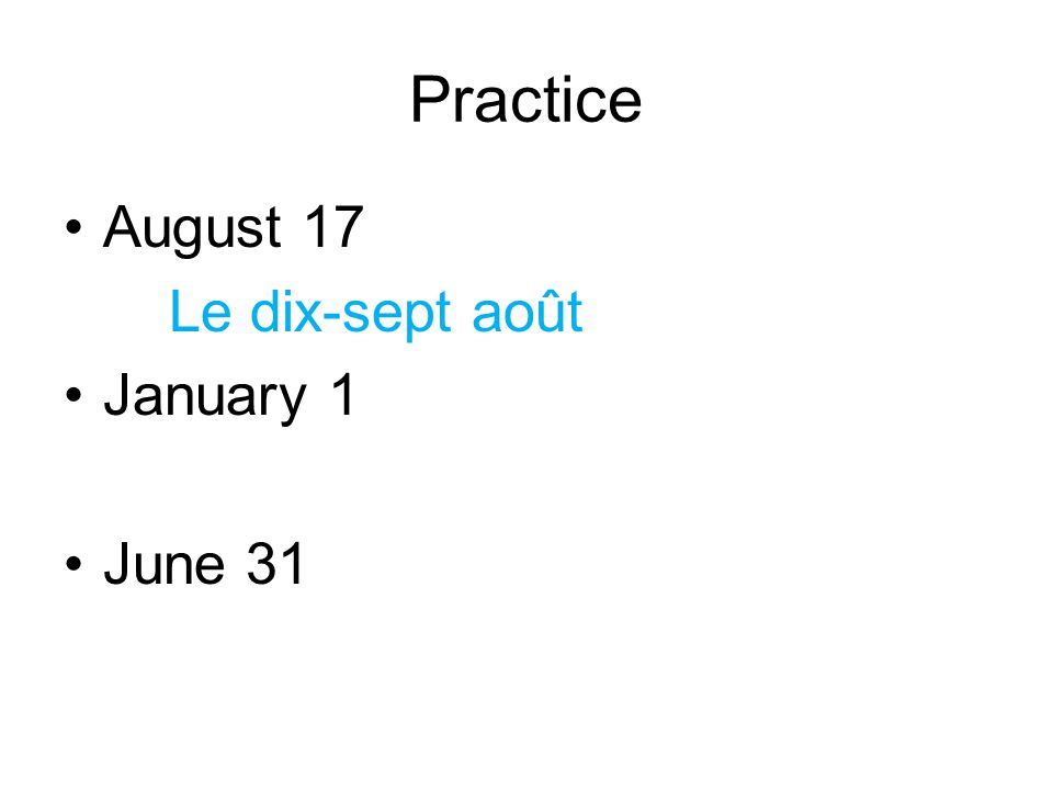 Practice August 17 Le dix-sept août January 1 June 31