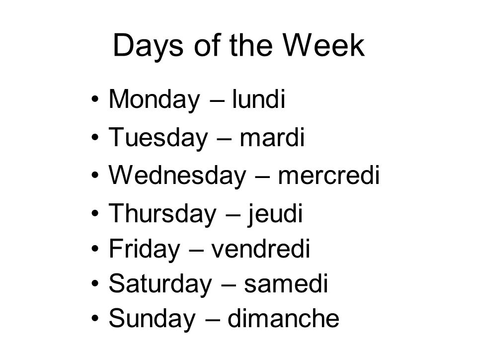 Days of the Week Monday – lundi Tuesday – mardi Wednesday – mercredi