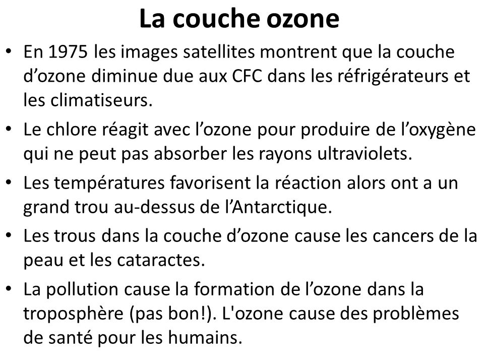 La couche ozone En 1975 les images satellites montrent que la couche d’ozone diminue due aux CFC dans les réfrigérateurs et les climatiseurs.