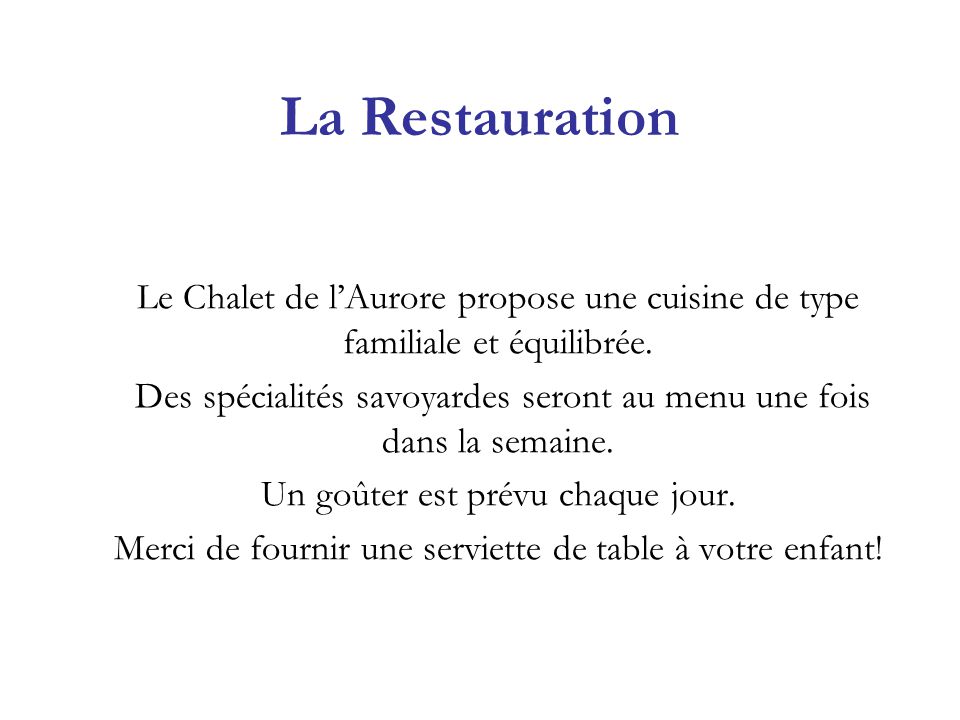 La Restauration Le Chalet de l’Aurore propose une cuisine de type familiale et équilibrée.