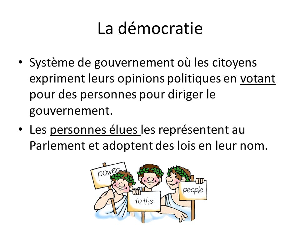 La démocratie Système de gouvernement où les citoyens expriment leurs opinions politiques en votant pour des personnes pour diriger le gouvernement.