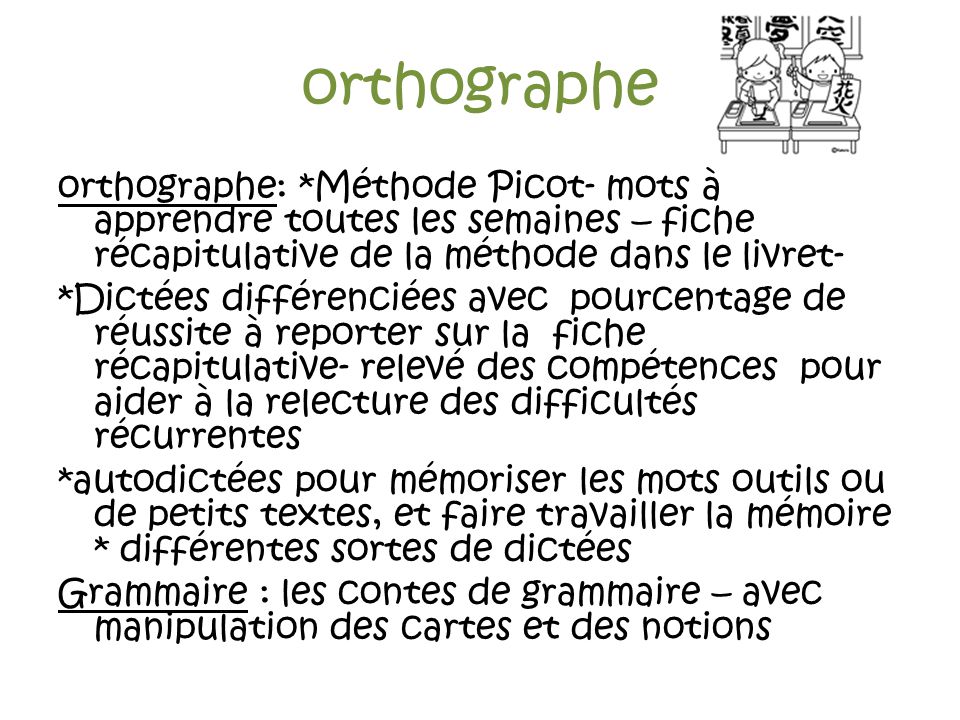 orthographe orthographe: *Méthode Picot- mots à apprendre toutes les semaines – fiche récapitulative de la méthode dans le livret-