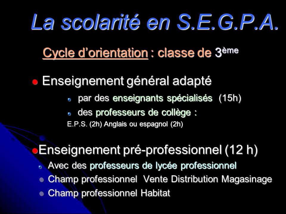 La scolarité en S.E.G.P.A. Cycle d’orientation : classe de 3ème