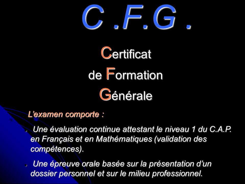 C .F.G . Certificat Générale de Formation L’examen comporte :