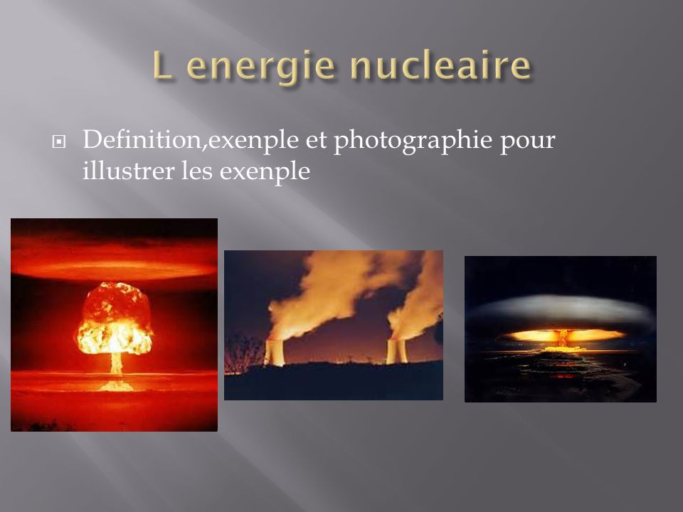 L energie nucleaire Definition,exenple et photographie pour illustrer les exenple Fait par nadir