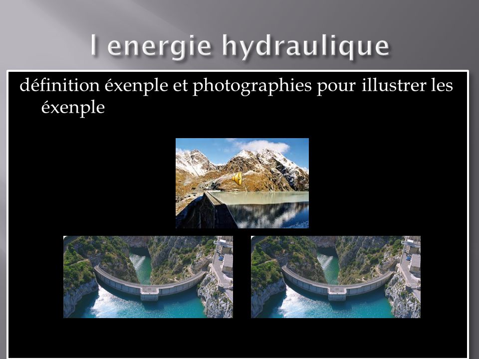 l energie hydraulique définition éxenple et photographies pour illustrer les éxenple Fait par nadir