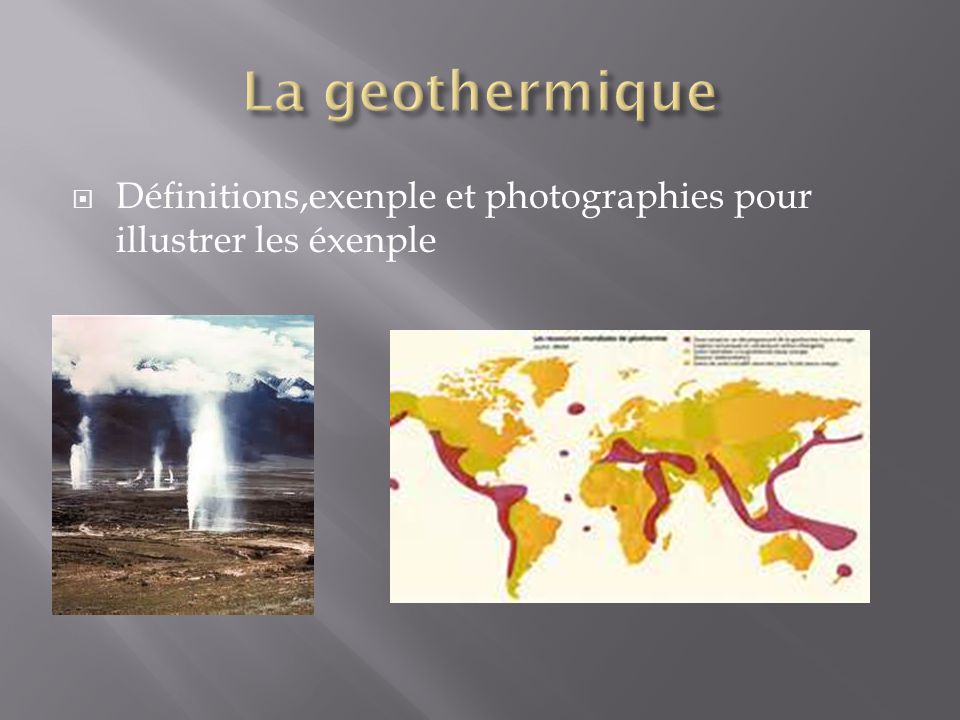 La geothermique Définitions,exenple et photographies pour illustrer les éxenple Fait par nadir