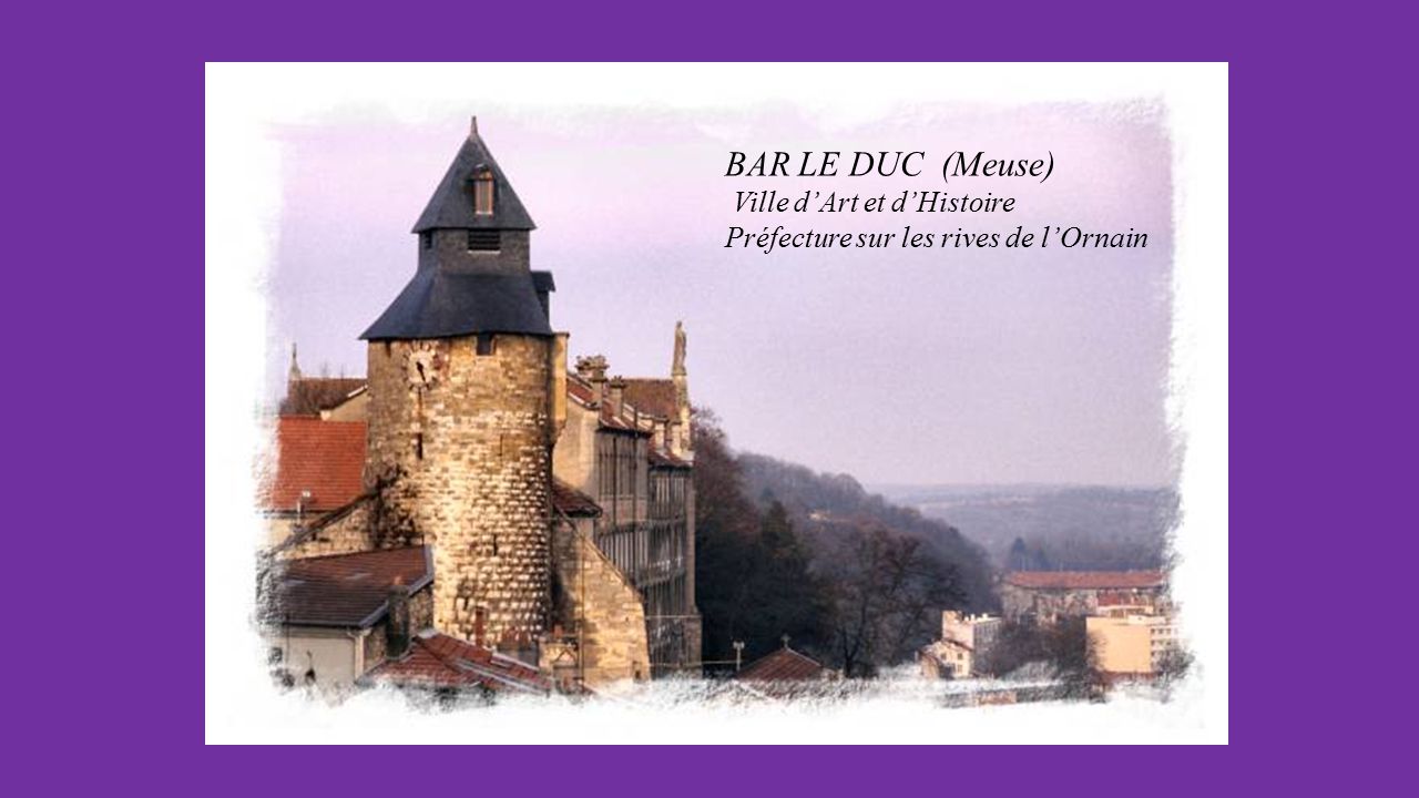 BAR LE DUC (Meuse) Ville d’Art et d’Histoire