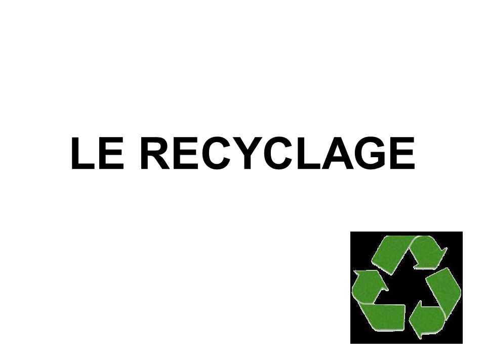 LE RECYCLAGE