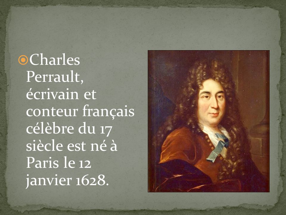Charles Perrault, écrivain et conteur français célèbre du 17 siècle est né à Paris le 12 janvier 1628.