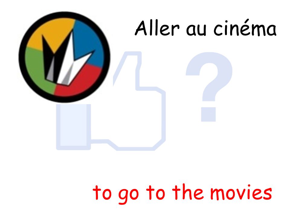 Aller au cinéma to go to the movies