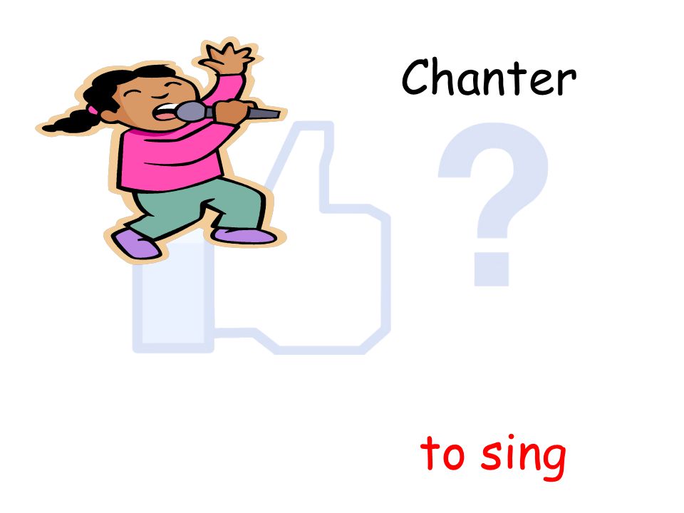 Chanter to sing
