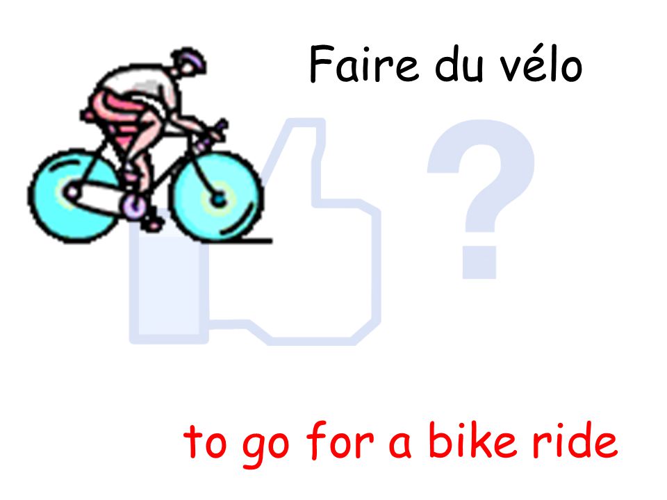 Faire du vélo to go for a bike ride