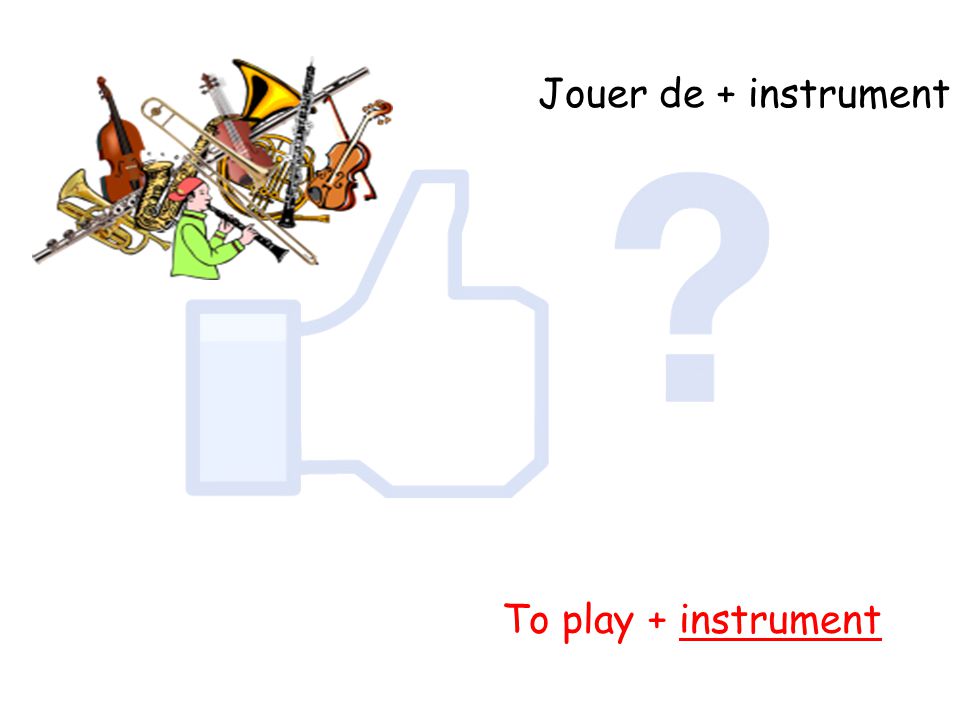 Jouer de + instrument To play + instrument