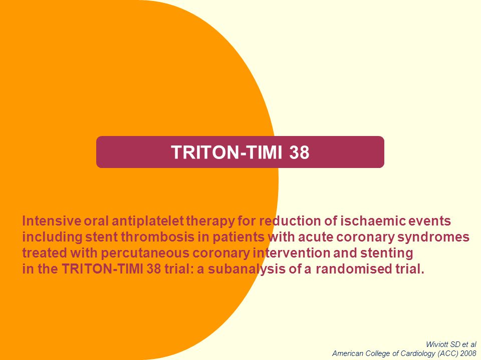 TRITON-TIMI 38 Intensive oral antiplatelet therapy for reduction of ischaemic events.
