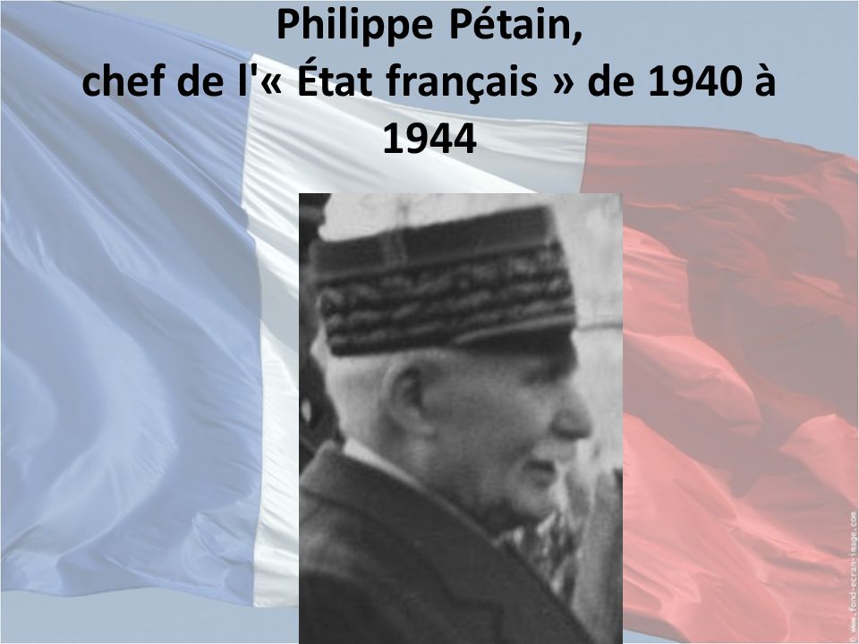 Philippe Pétain, chef de l « État français » de 1940 à 1944