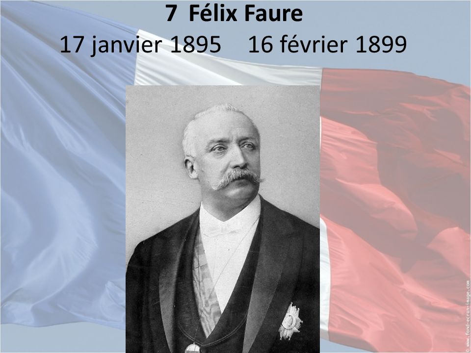 7 Félix Faure 17 janvier février 1899