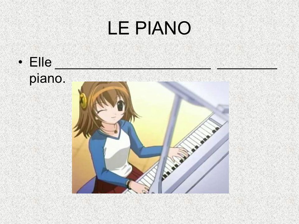 LE PIANO Elle _____________________ ________ piano.