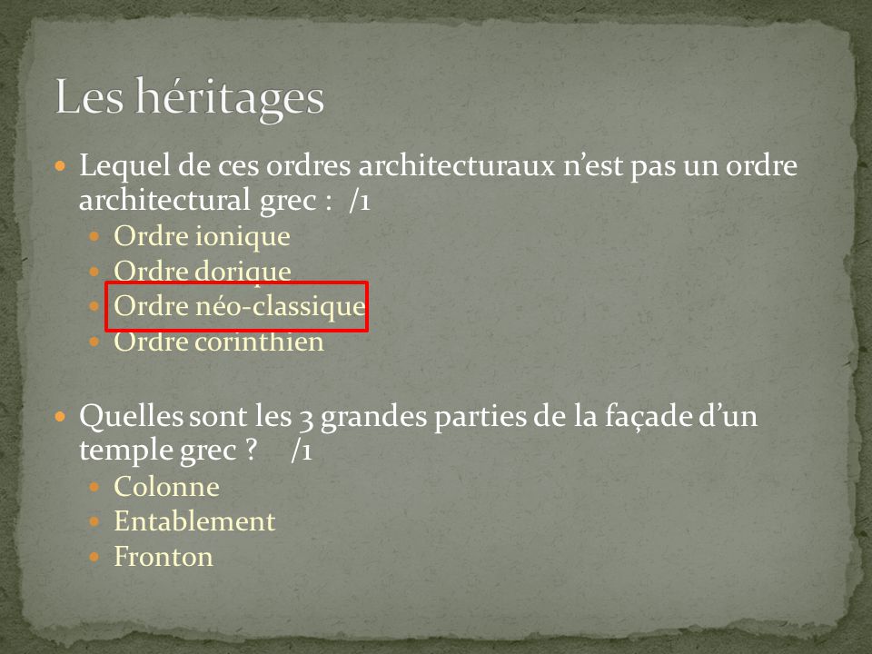 Les héritages Lequel de ces ordres architecturaux n’est pas un ordre architectural grec : /1. Ordre ionique.