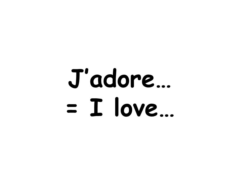J’adore… = I love…