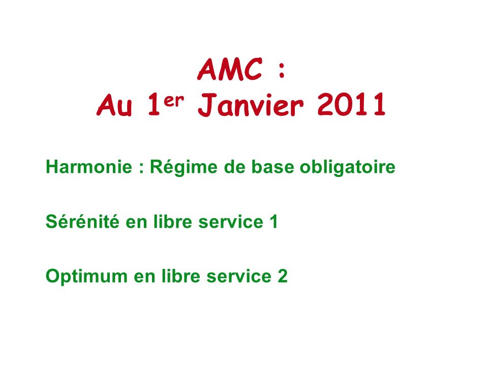 AMC : Au 1er Janvier 2011 Harmonie : Régime de base obligatoire