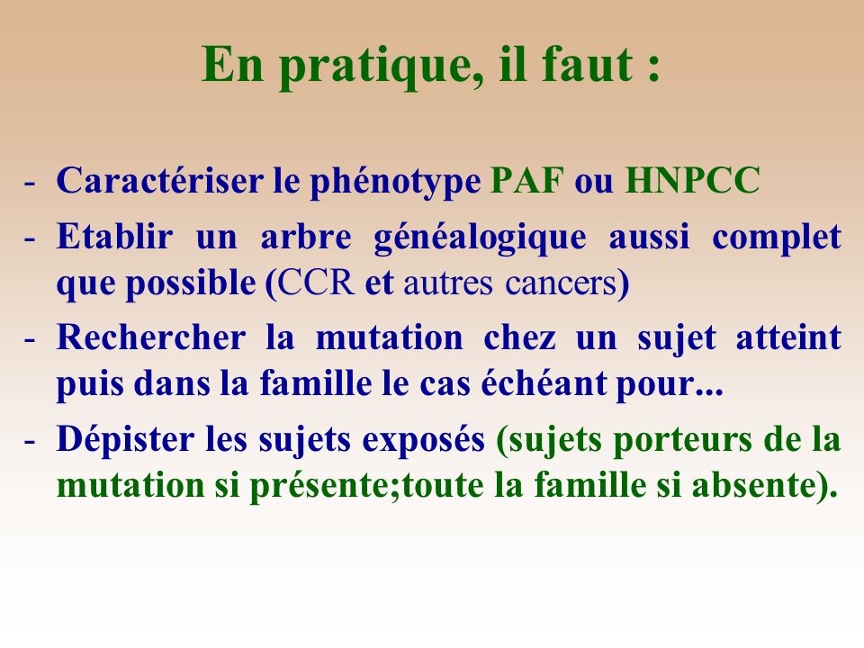 En pratique, il faut : Caractériser le phénotype PAF ou HNPCC