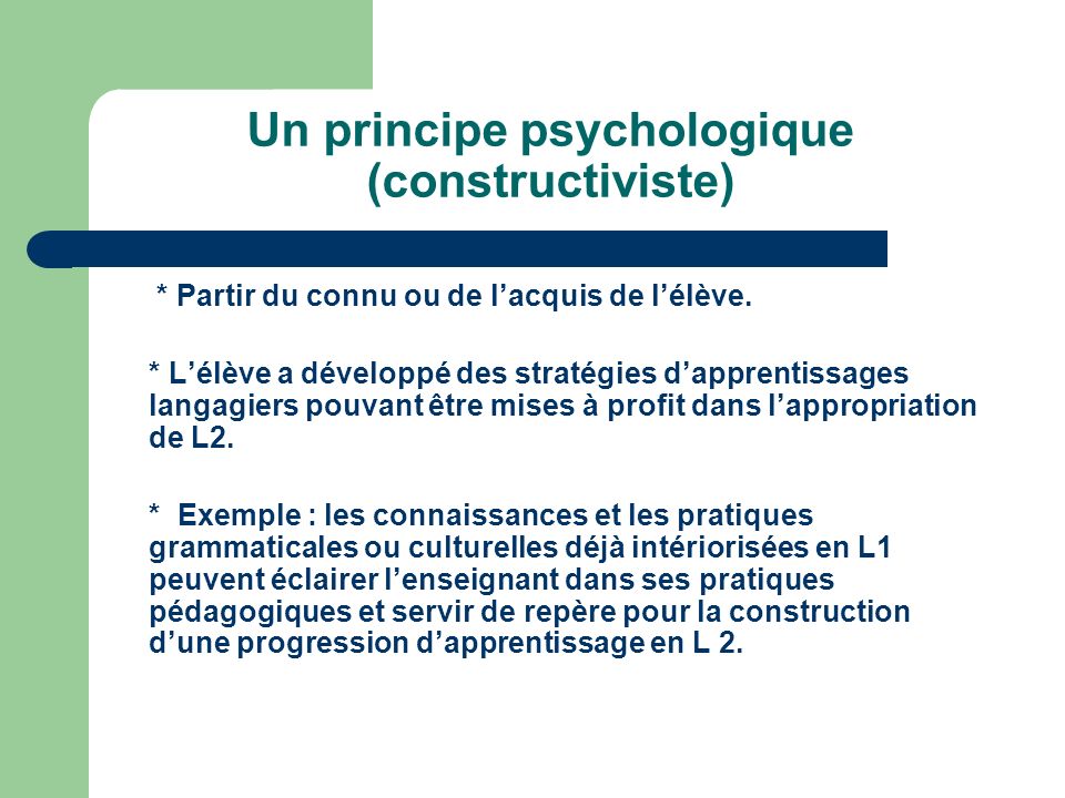 Un principe constructiviste de base (psychologique) Un principe constructiviste de base (psychologique) Un principe psychologique (constructiviste)