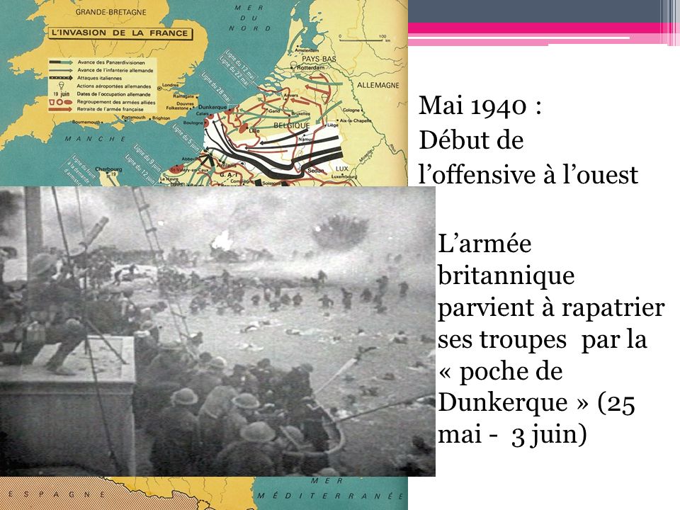 Mai 1940 : Début de l’offensive à l’ouest L’armée britannique parvient à rapatrier ses troupes par la « poche de Dunkerque » (25 mai - 3 juin)