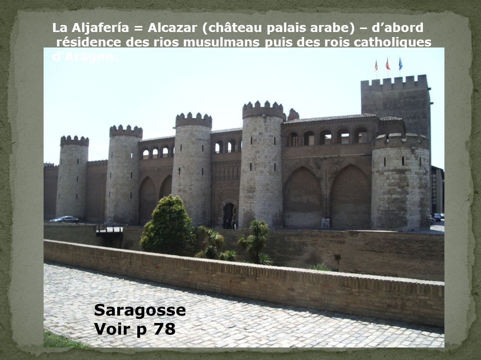 La Aljafería = Alcazar (château palais arabe) – d’abord