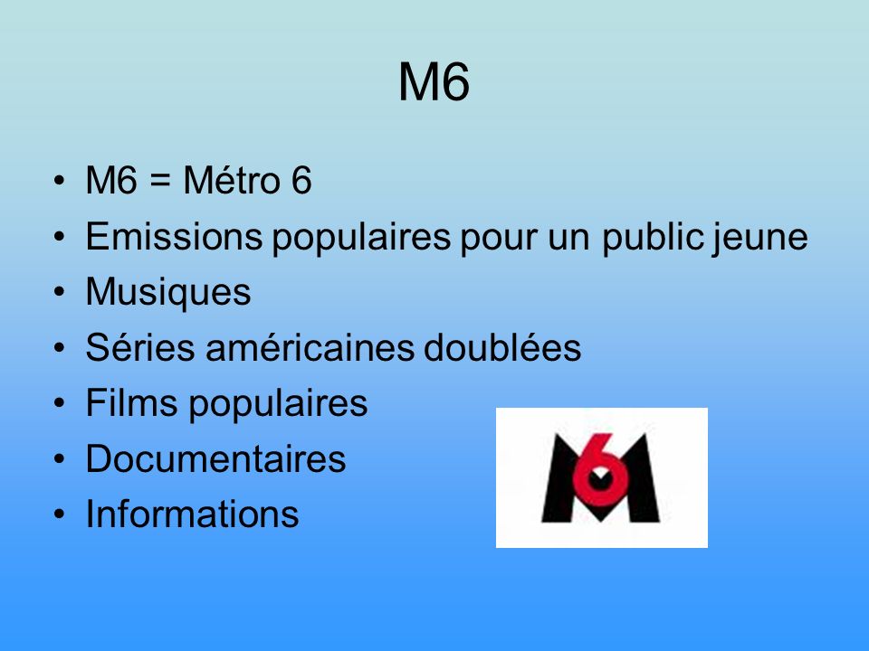 M6 M6 = Métro 6 Emissions populaires pour un public jeune Musiques
