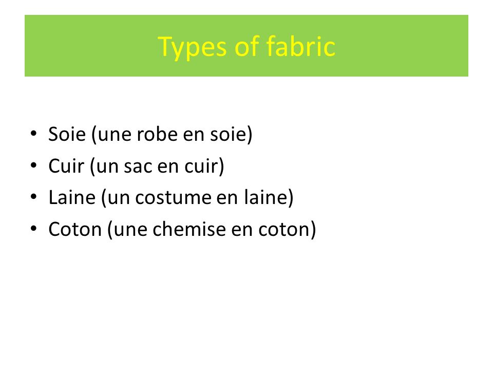 Types of fabric Soie (une robe en soie) Cuir (un sac en cuir)