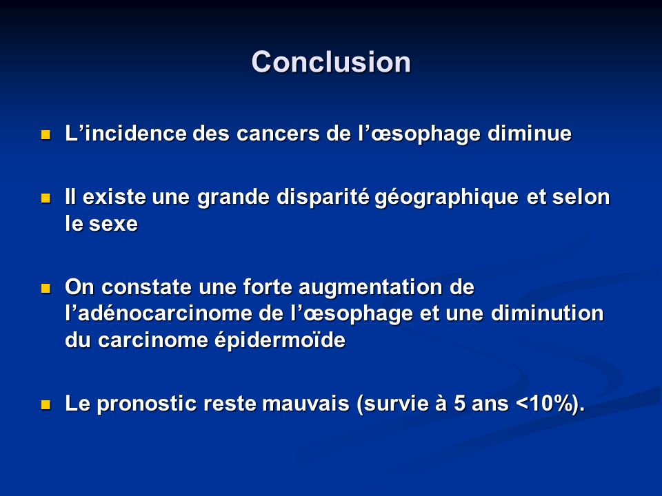 Conclusion L’incidence des cancers de l’œsophage diminue