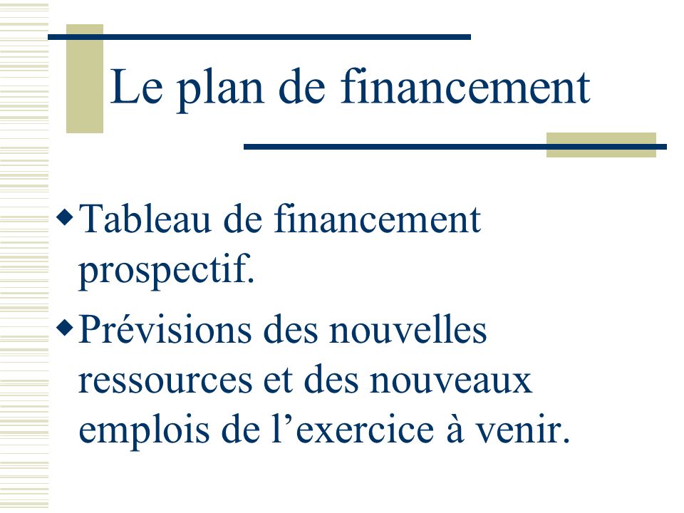 Le plan de financement Tableau de financement prospectif.