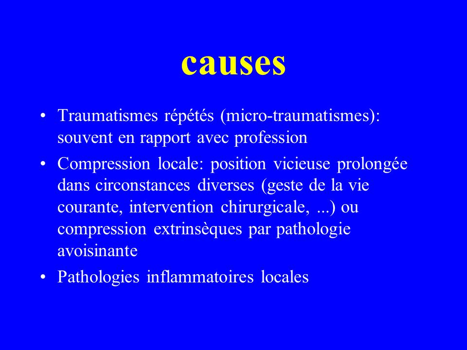 causes Traumatismes répétés (micro-traumatismes): souvent en rapport avec profession.