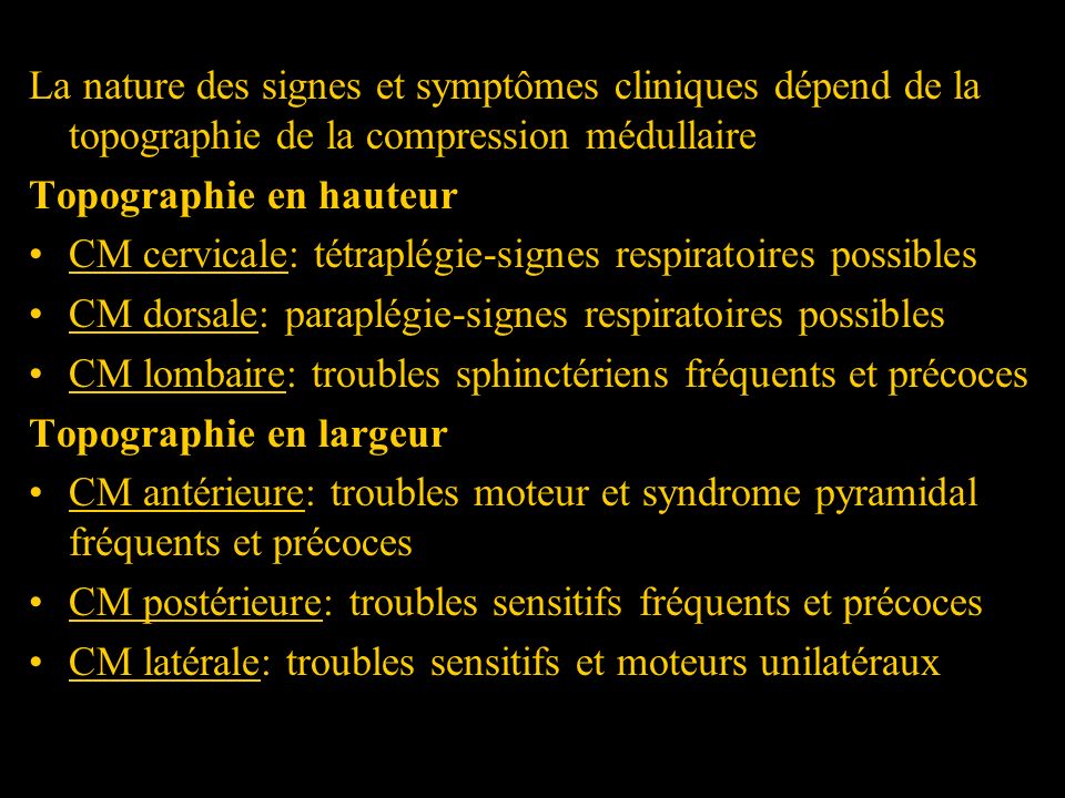 La nature des signes et symptômes cliniques dépend de la topographie de la compression médullaire