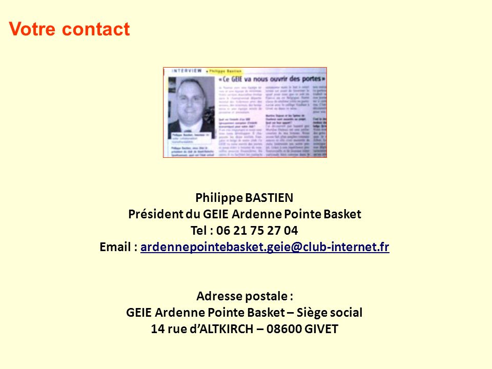 Votre contact Philippe BASTIEN Président du GEIE Ardenne Pointe Basket