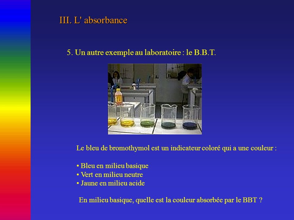 III. L absorbance 5. Un autre exemple au laboratoire : le B.B.T.