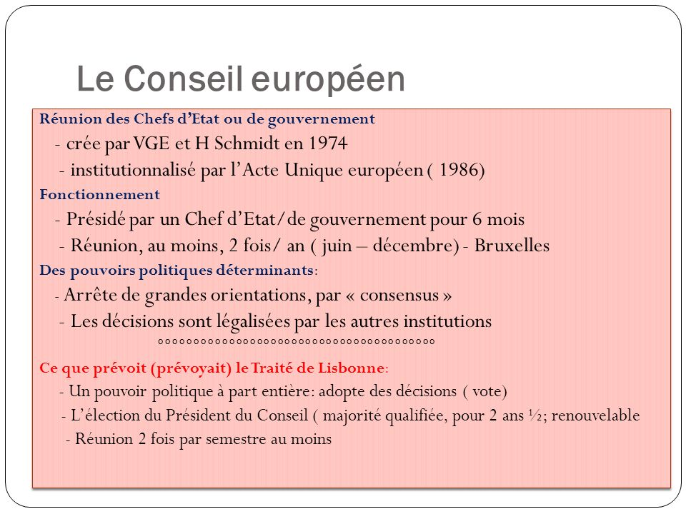 Le Conseil européen Réunion des Chefs d’Etat ou de gouvernement. - crée par VGE et H Schmidt en